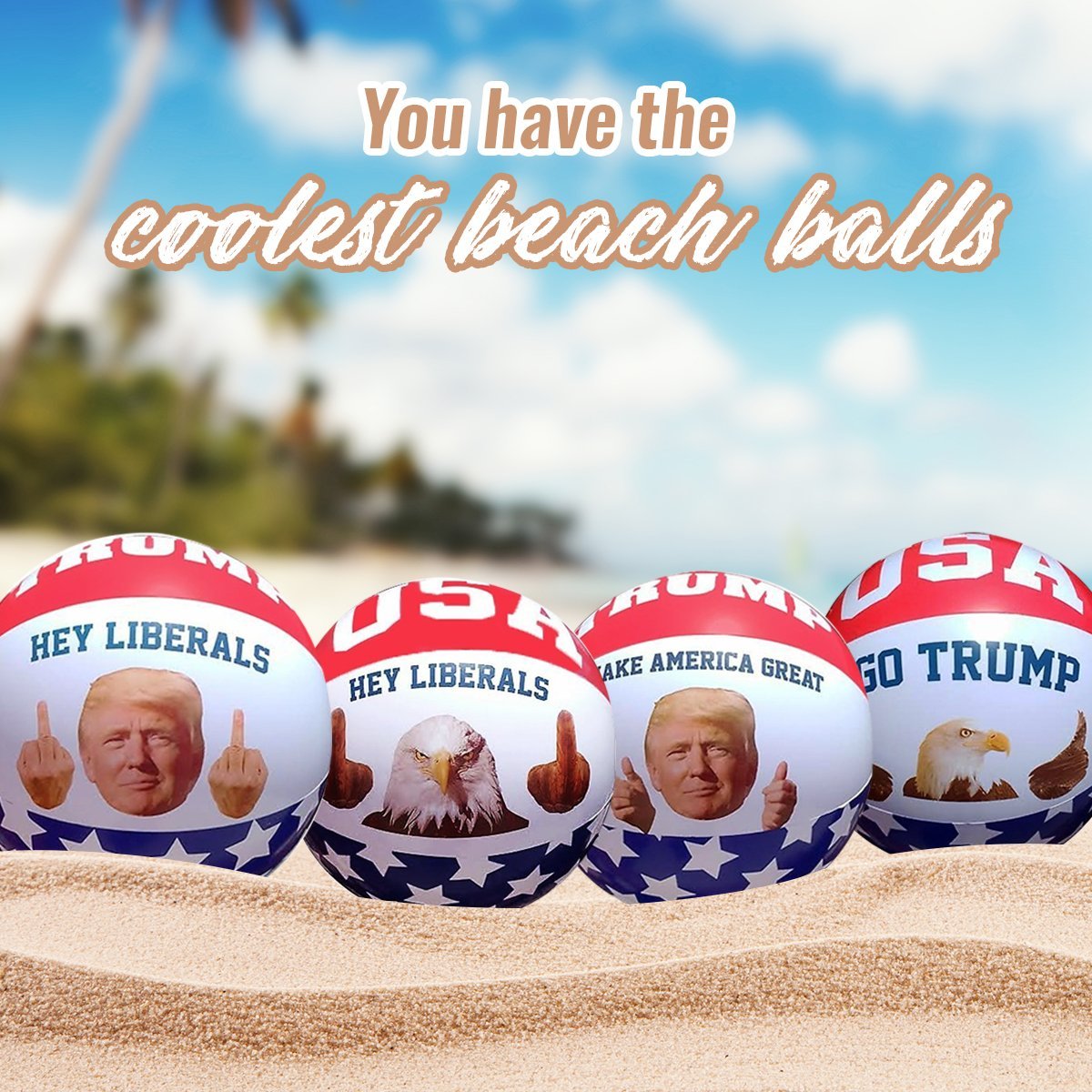 Piss off everyone at the beach (or your backyard) with these Trump beach balls.  Get it <a href="https://amzn.to/2J3Qtqo" target="_blank"><font color="red"><b>HERE</font></b></a>