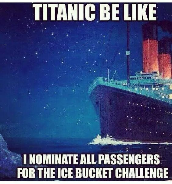 album cover - Titanic Be I Nominate All Passengers For The Ice Bucket Challenge.