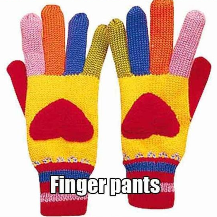 everyday objects if things had correct names - Finger pants