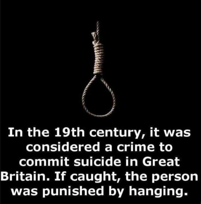 darkness - 32 In the 19th century, it was considered a crime to commit suicide in Great Britain. If caught, the person was punished by hanging.