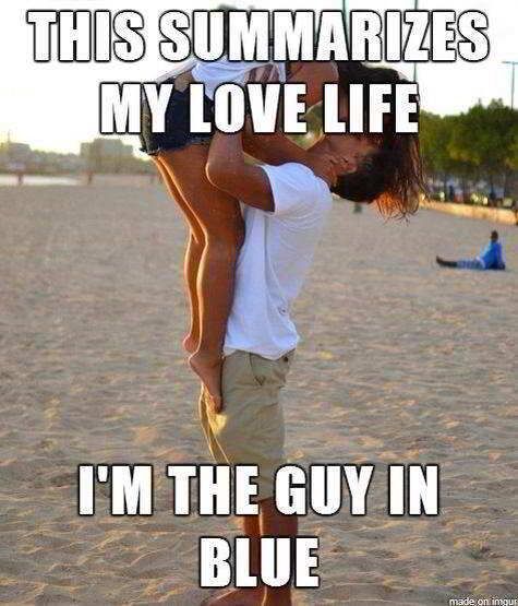 funny love memes - This Summarizes My Love Life I'M The Guy In Blue made on nous