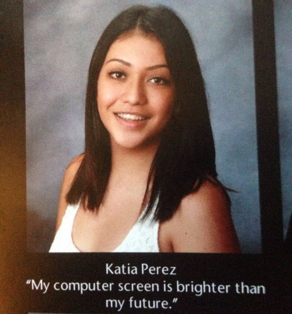 my computer screen is brighter than my future - Katia Perez "My computer screen is brighter than my future."