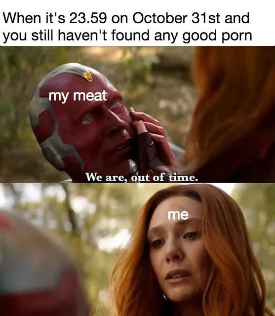i m sorry little one meme - When it's 23.59 on October 31st and you still haven't found any good porn my meat We are, out of time. me