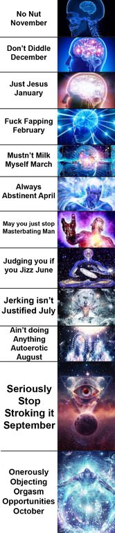 no nut november don t diddle december - No Nut November Don't Diddle December Just Jesus January Fuck Fapping February Mustn't Milk Myself March Always Abstinent April May you just stop Masterbating Man Judging you if you Jizz June Jerking isn't Justified