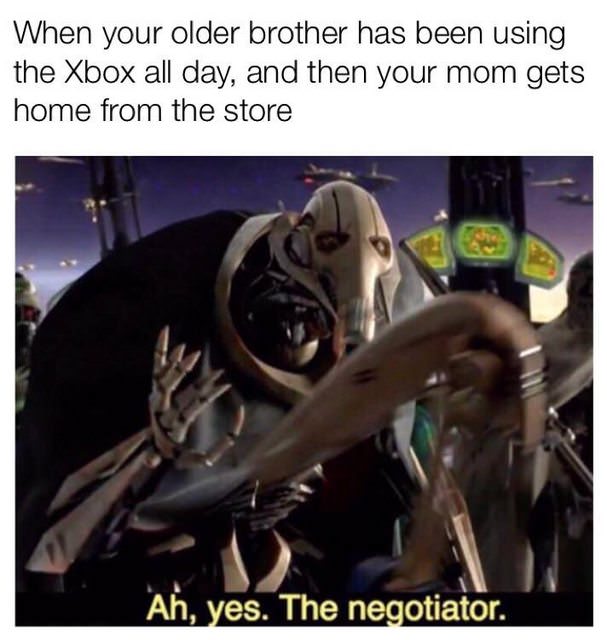 negotiator meme - When your older brother has been using the Xbox all day, and then your mom gets home from the store Ah, yes. The negotiator.
