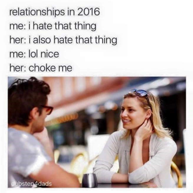 me her memes - relationships in 2016 me i hate that thing her i also hate that thing me lol nice her choke me dubstep 4dads