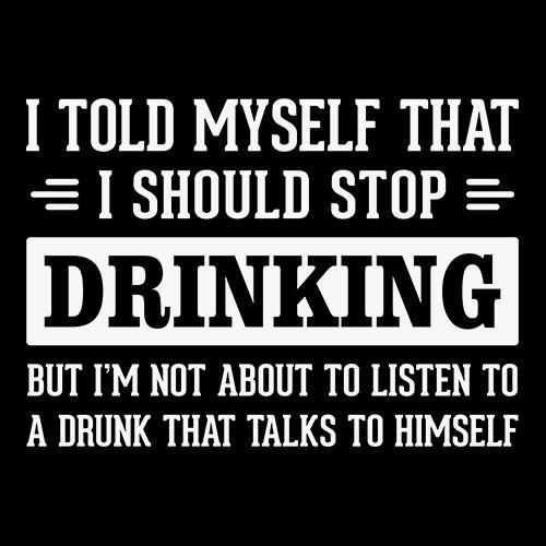 monochrome - I Told Myself That I Should Stop Drinking But I'M Not About To Listen To A Drunk That Talks To Himself