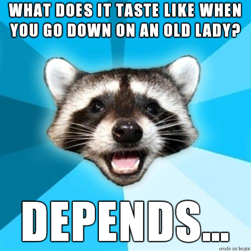 lame pun coon - What Does It Taste When You Go Down On An Old Lady Depends.. lon