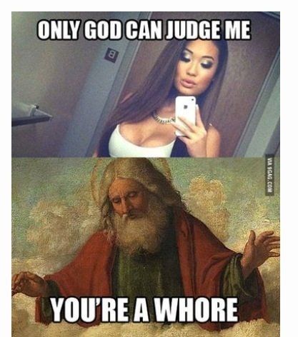 memes - only god can judge me funny meme - Only God Can Judge Me NOODV36 Via You'Re A Whore