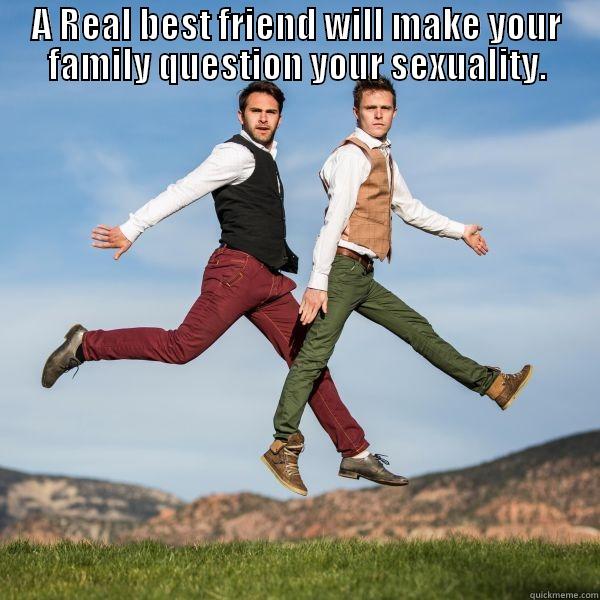 A real best friend must like that