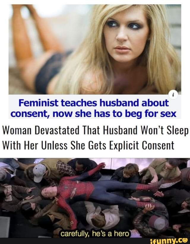 bbq pedophiles - Feminist teaches husband about consent, now she has to beg for sex Woman Devastated That Husband Won't Sleep With Her Unless She Gets Explicit Consent carefully, he's a hero ifunny.co