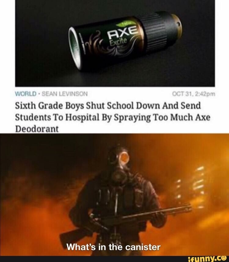 axe excite - Axe World. Sean Levinson Oct 31, pm Sixth Grade Boys Shut School Down And Send Students To Hospital By Spraying Too Much Axe Deodorant What's in the canister ifunny.co