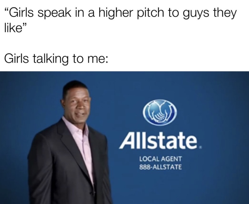 allstate - "Girls speak in a higher pitch to guys they " Girls talking to me Allstate Local Agent 888Allstate