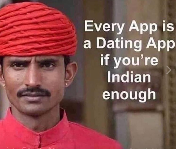 every app is a dating app if you re indian enough - Every App is a Dating App if you're Indian enough
