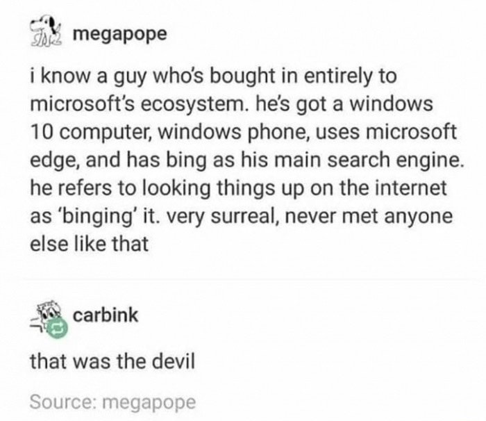 devil went down to georgia meme - Smegapope i know a guy who's bought in entirely to microsoft's ecosystem. he's got a windows 10 computer, windows phone, uses microsoft edge, and has bing as his main search engine. he refers to looking things up on the i
