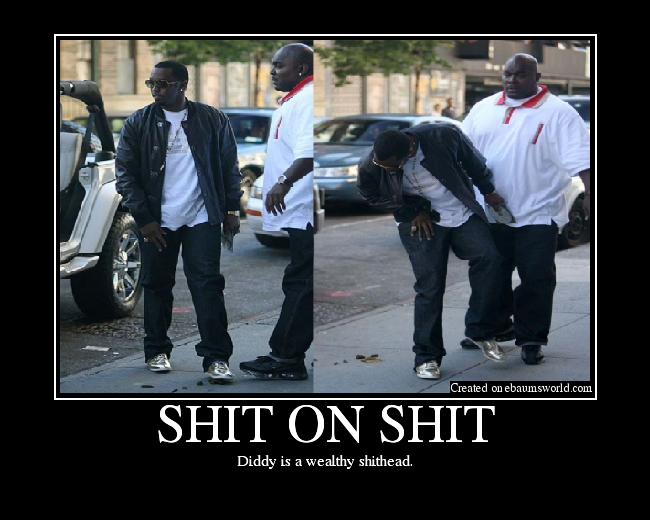 Diddy is a wealthy shithead.