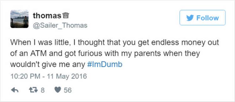 embarrassing moments tweets - thomas W y When I was little, I thought that you get endless money out of an Atm and got furious with my parents when they wouldn't give me any 438 56