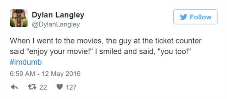 powerful me too tweets - Dylan Langley Langley y When I went to the movies, the guy at the ticket counter said "enjoy your movie!" I smiled and said, "you too!" 47 22 127