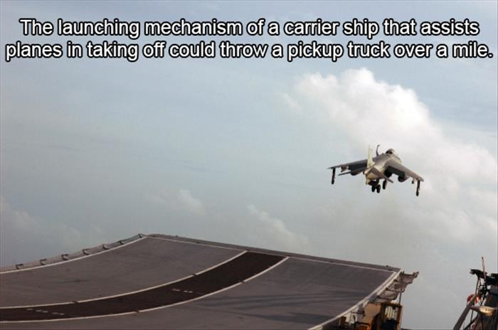 aviation - The launching mechanism of a carrier ship that assists planes in taking off could throw a pickup truck over a mile.