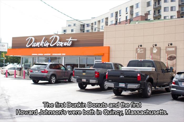 dunkin donuts original location - The first Dunkin Donuts and the first Howard Johnson's were both in Quincy Massachusetts.