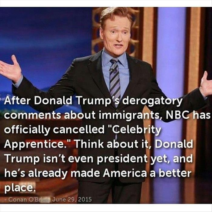 Trump meme about domestic violence men - After Donald Trump's derogatory about immigrants, Nbc has officially cancelled "Celebrity Apprentice." Think about it, Donald Trump isn't even president yet, and he's already made America a better place. Conan O'Bh