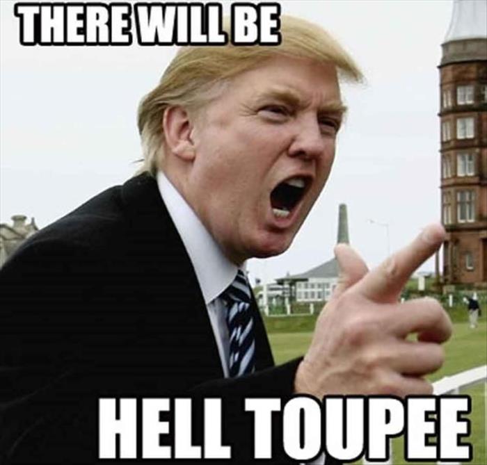 Trump meme about trump there will be hell toupee - There Will Be Hell Toupee