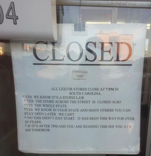 electronics - "Closed All Liquor Stores Close At 7 Pm In South Carolina. Yes We Know It'S A Stupid Law "Yes The Store Across The Street Is Closed Also Yes The Whole State "Yes We Know In Your State And Many Others You Can Stay Open Later We Cant No This D