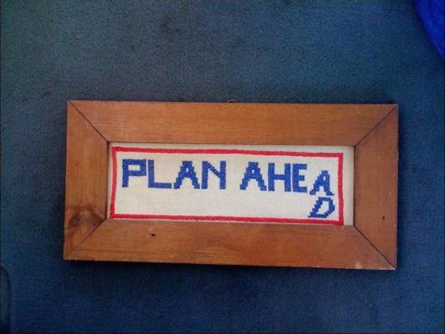 always plan ahead