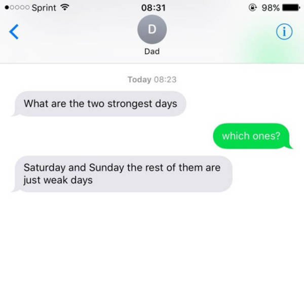 hilarious dad jokes - 0000 Sprint 98% D Dad Today What are the two strongest days which ones? Saturday and Sunday the rest of them are just weak days