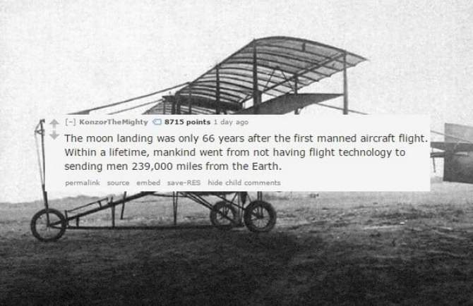 curtiss pusher - KonzorThe Mighty 8715 points 1 day ago The moon landing was only 66 years after the first manned aircraft flight. Within a lifetime, mankind went from not having flight technology to sending men 239,000 miles from the Earth. permalink sou