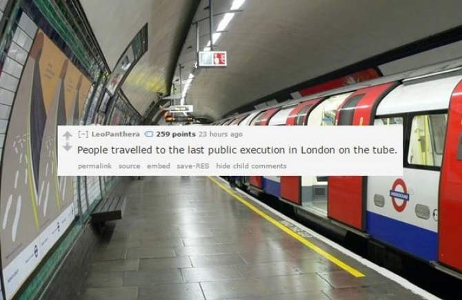 london underground - Leo Panthera 259 points 23 hours ago People travelled to the last public execution in London on the tube. permalink source embed saveRes hide child