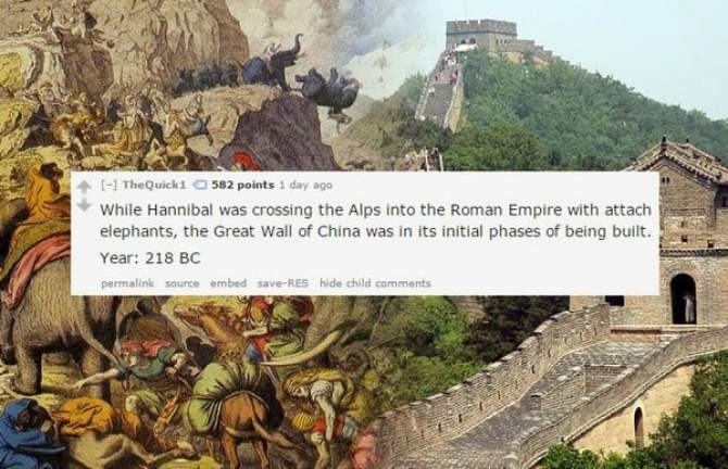 punic wars - El TheQuick 1 582 points 1 day ago While Hannibal was crossing the Alps into the Roman Empire with attach elephants, the Great Wall of China was in its initial phases of being built. Year 218 Bc permalink source embed saveRes hide child