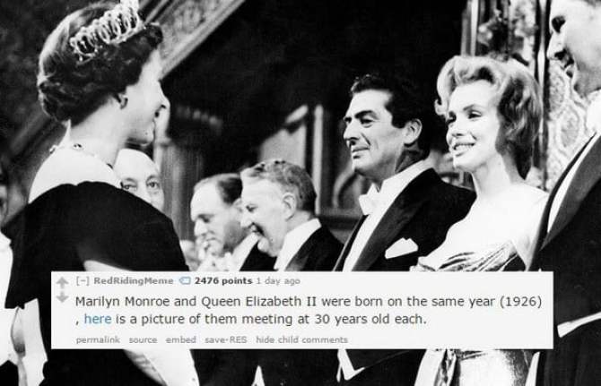 queen elizabeth ii and marilyn monroe - 1 RedRiding Meme 2476 points 1 day ago Marilyn Monroe and Queen Elizabeth Ii were born on the same year 1926 , here is a picture of them meeting at 30 years old each. permalink source embed save Res hide child