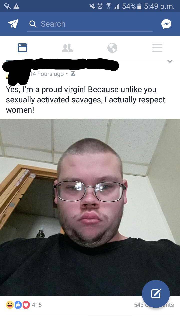 sexually activated savages - 0 1 54% p.m. Q Search 14 hours ago B Yes, I'm a proud virgin! Because un you sexually activated savages, I actually respect women! 3 415 543 ents