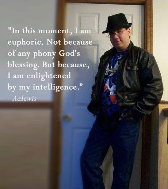 moment i am euphoric - "In this moment, I am euphoric. Not because of any phony God's blessing. But because, I am enlightened by my intelligence." Aalewis