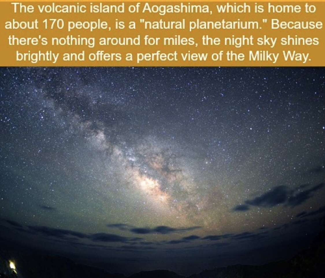 sky - The volcanic island of Aogashima, which is home to about 170 people, is a "natural planetarium." Because there's nothing around for miles, the night sky shines brightly and offers a perfect view of the Milky Way.
