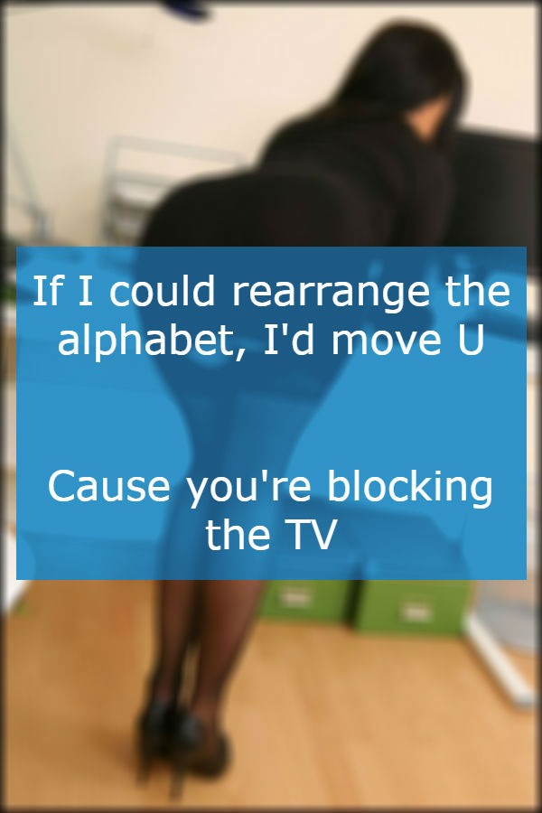 human behavior - If I could rearrange the alphabet, I'd move U Cause you're blocking the Tv