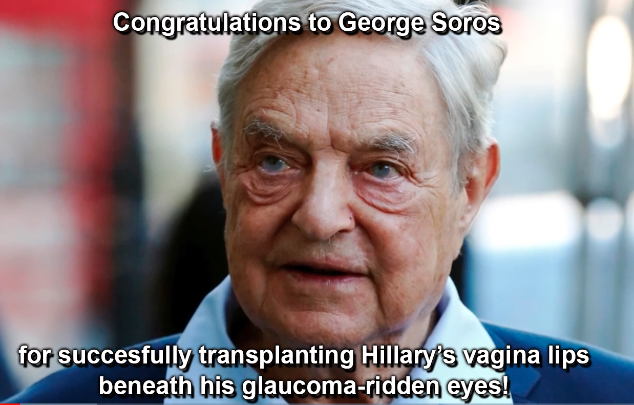 Loses 300 million on her campaign and his only consolation was HRC's worn floppy lips! Eat it Soros!