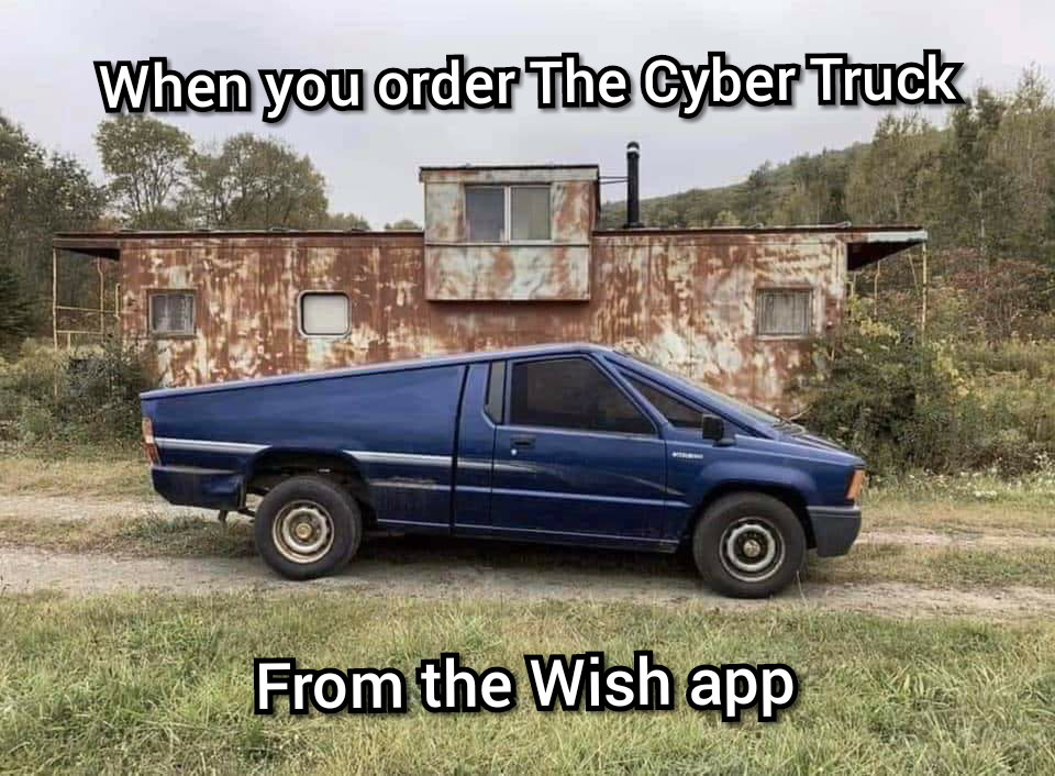 When you order your cyber truck on the Wish app, this is what shows up.