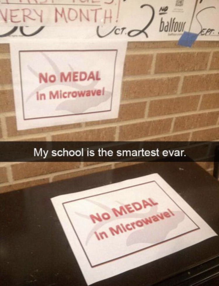 Very Montge Very Month! No Medal in Microwavel My school is the smartest evar. No Medal in Microwavel