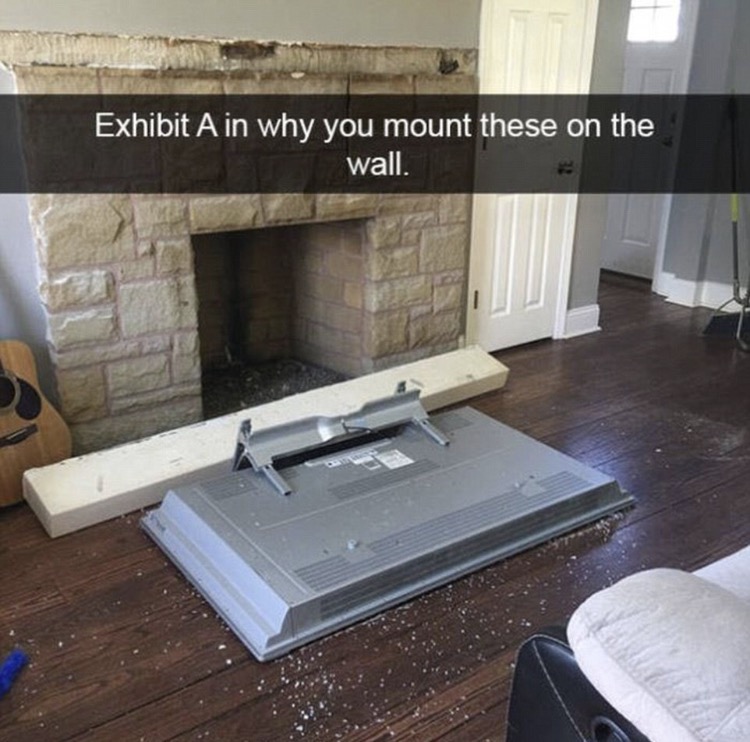 tv over fireplace fails - Exhibit A in why you mount these on the wall