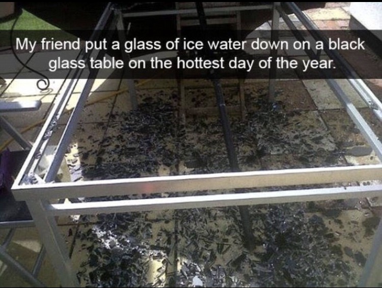 Humour - My friend put a glass of ice water down on a black glass table on the hottest day of the year.