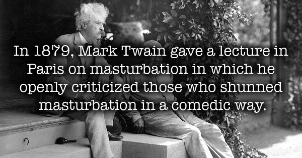 love you more than - In 1879, Mark Twain gave a lecture in Paris on masturbation in which he openly criticized those who shunned masturbation in a comedic way.
