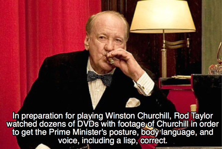 photo caption - In preparation for playing Winston Churchill, Rod Taylor watched dozens of DVDs with footage of Churchill in order to get the Prime Minister's posture, body language, and voice, including a lisp, correct.