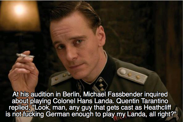 photo caption - At his audition in Berlin, Michael Fassbender inquired about playing Colonel Hans Landa. Quentin Tarantino replied, "Look, man, any guy that gets cast as Heathcliff is not fucking German enough to play my Landa, all right?"