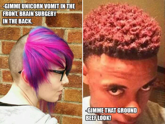 stupid haircuts - Gimme Unicorn Vomitinthe Front, Brain Surgery In The Back Gimme That Ground Beef Look!