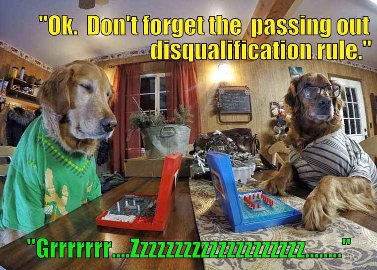 "Ok. Don't forget the passing out disqualification rule." 

"Grrrr....Zzzzzzzzzzzzzzzzzzz........"
