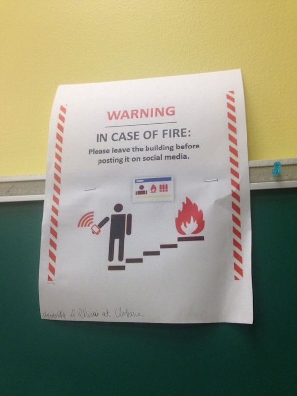 case of fire please leave the building before posting it on social media - Warning In Case Of Fire Please leave the building before posting it on social media. University of Illine at Arbana