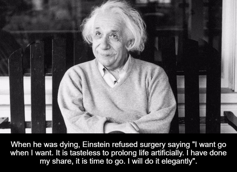 albert einstein age - When he was dying, Einstein refused surgery saying "I want go when I want. It is tasteless to prolong life artificially. I have done my , it is time to go. I will do it elegantly".