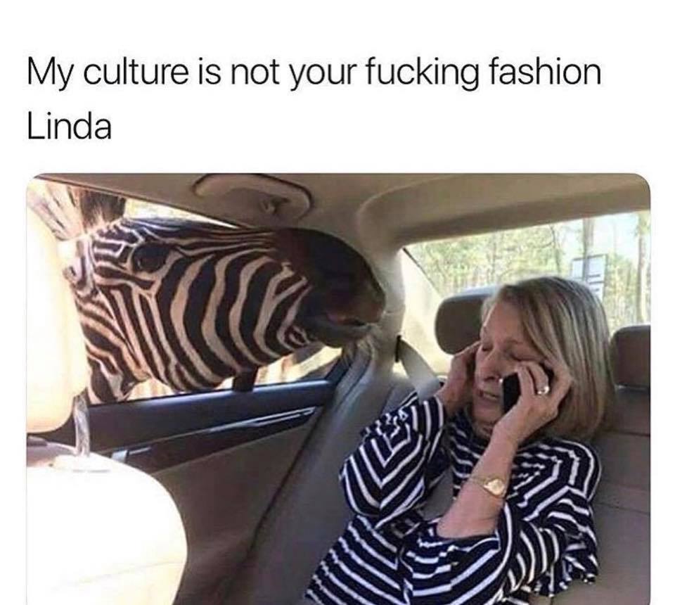 cuh memes - My culture is not your fucking fashion Linda